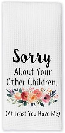 Sorry About Your Other Children At Least You Have Me Kitchen Towels
