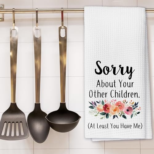 Sorry About Your Other Children At Least You Have Me Kitchen Towels